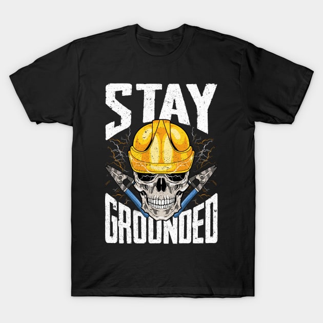 Electrician Stay Grounded Electricians T-Shirt by E